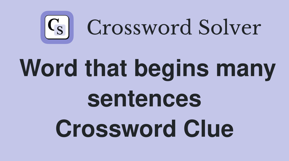 Word that begins many sentences Crossword Clue