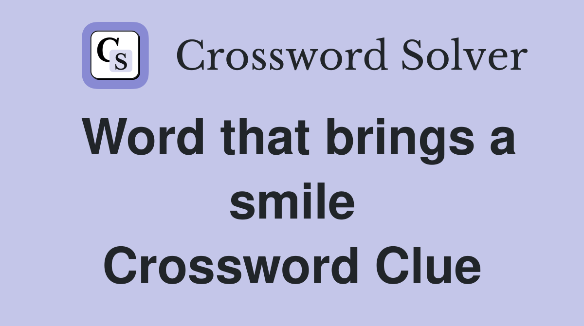 Word that brings a smile Crossword Clue