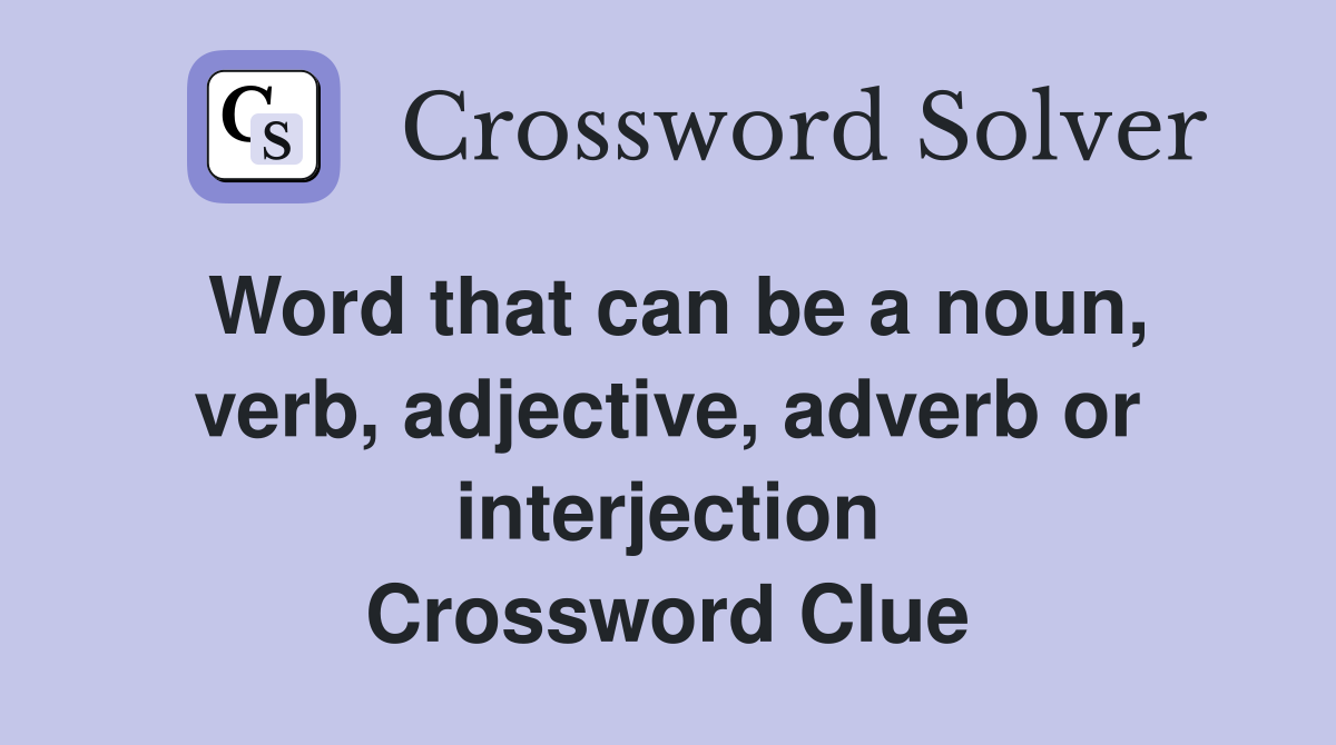 Word that can be a noun, verb, adjective, adverb or interjection Crossword Clue