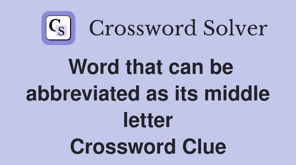 Word that can be abbreviated as its middle letter Crossword Clue