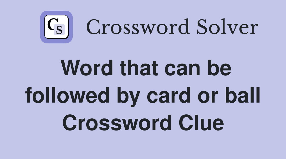 Word that can be followed by card or ball Crossword Clue