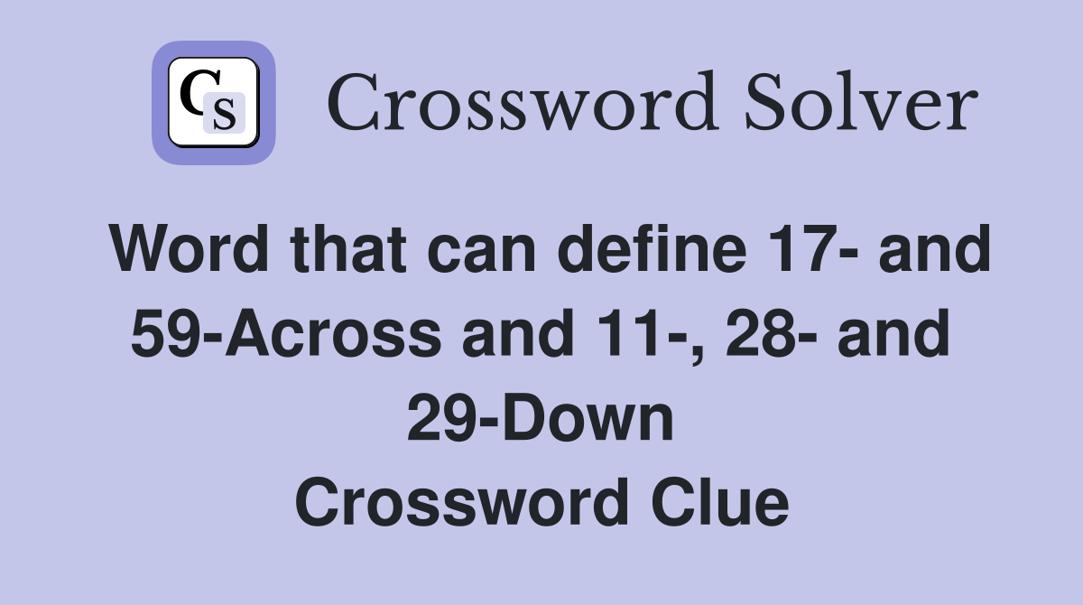Word that can define 17- and 59-Across and 11-, 28- and 29-Down Crossword Clue