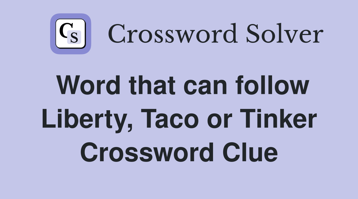 Word that can follow Liberty, Taco or Tinker Crossword Clue