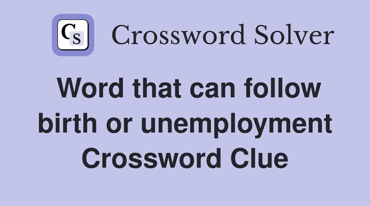 Word that can follow birth or unemployment Crossword Clue