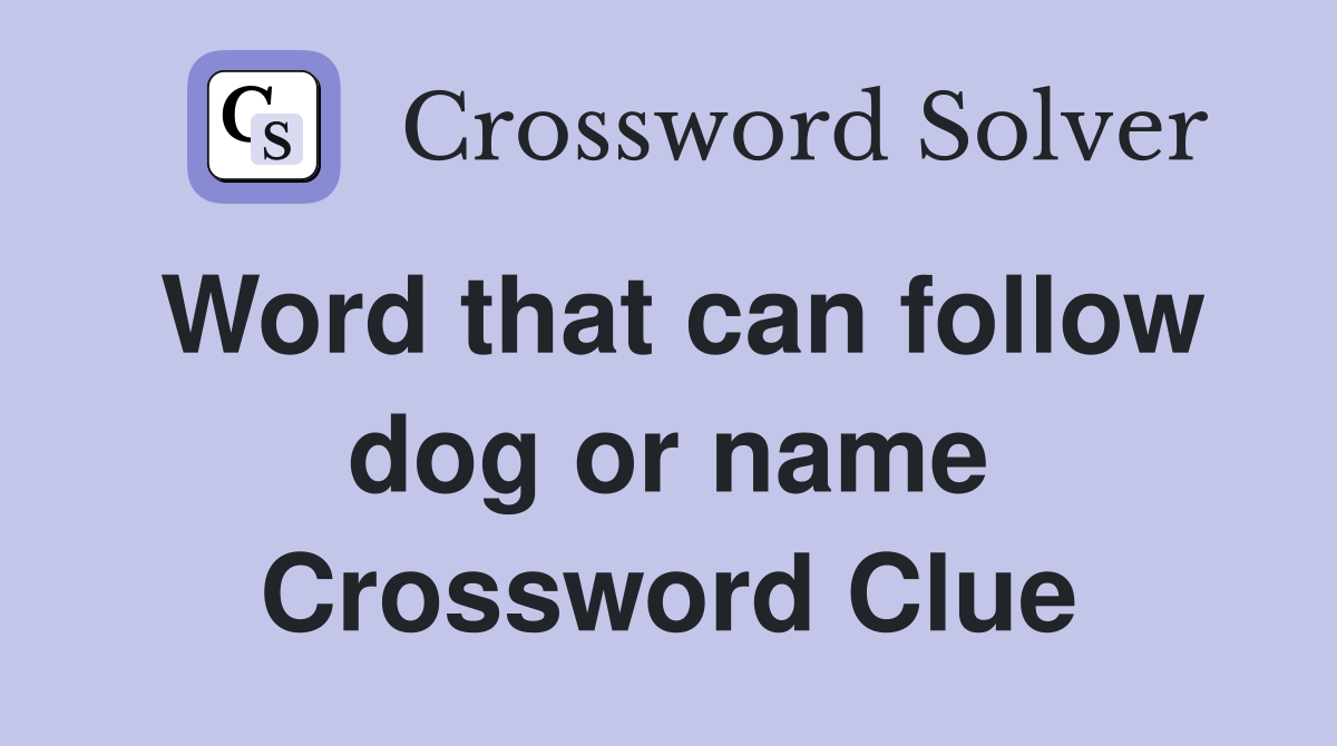 Word that can follow dog or name Crossword Clue