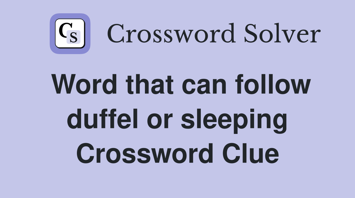 Word that can follow duffel or sleeping Crossword Clue