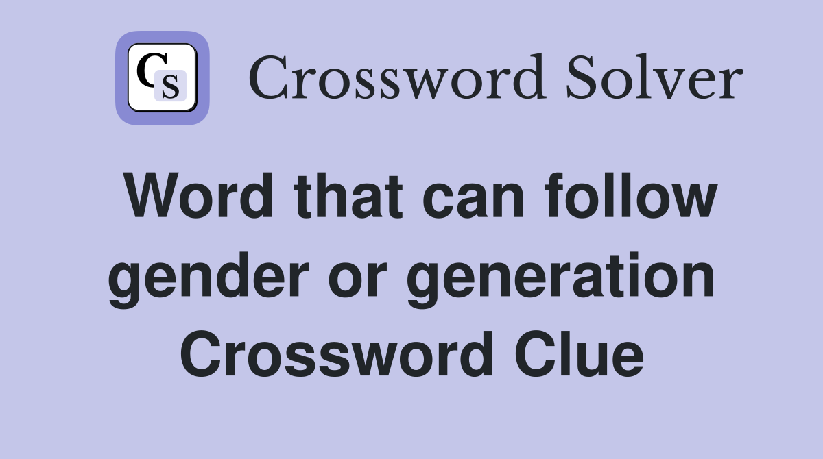 Word that can follow gender or generation Crossword Clue