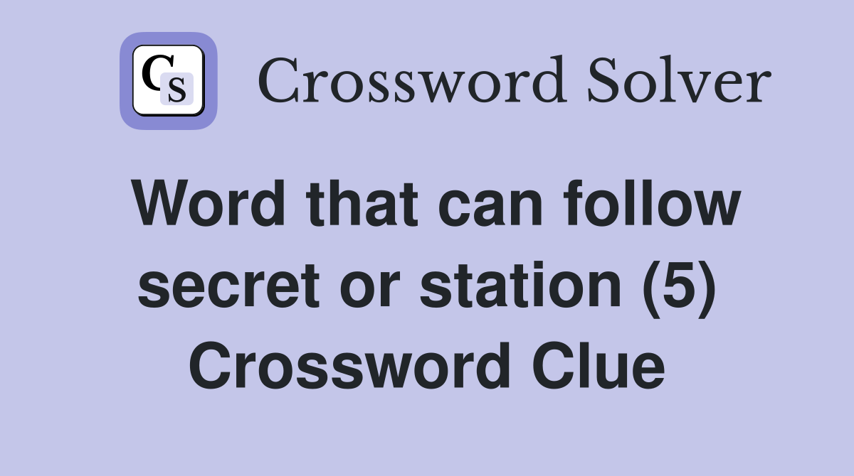 Word that can follow secret or station (5) Crossword Clue