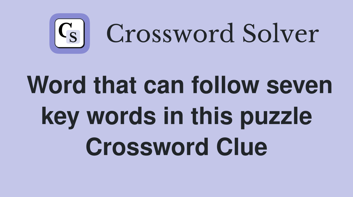 Word that can follow seven key words in this puzzle Crossword Clue