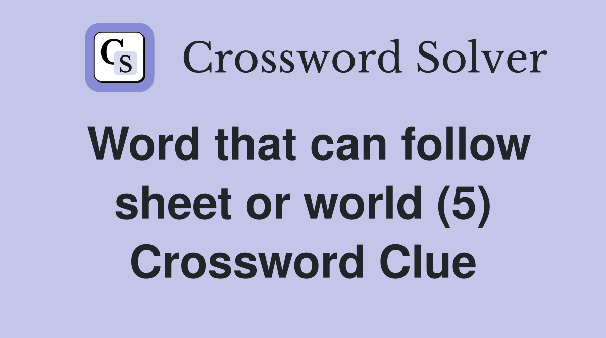 Word that can follow sheet or world (5) Crossword Clue