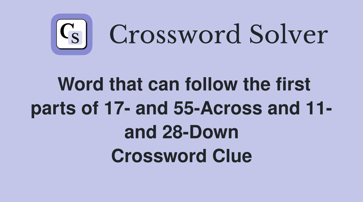 Word that can follow the first parts of 17- and 55-Across and 11- and 28-Down Crossword Clue