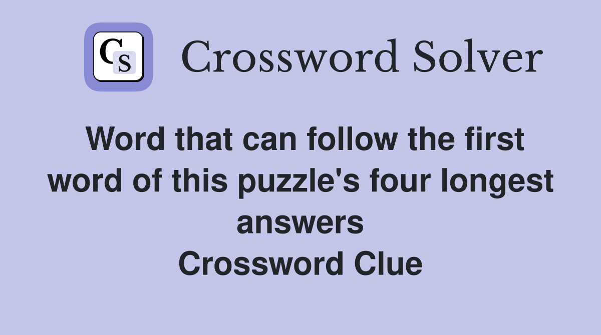 Word that can follow the first word of this puzzle's four longest answers Crossword Clue