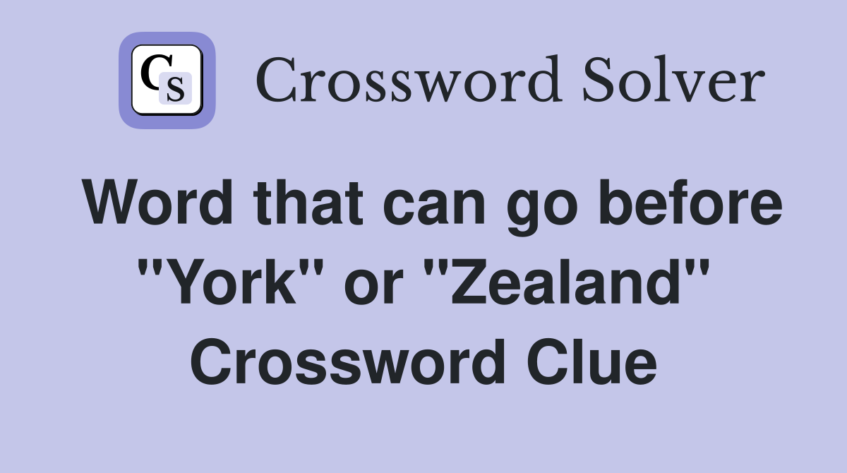 Word that can go before "York" or "Zealand" Crossword Clue