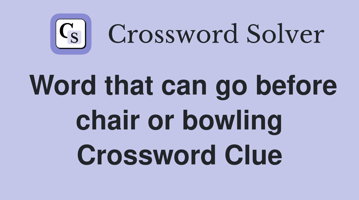 Word that can go before chair or bowling Crossword Clue