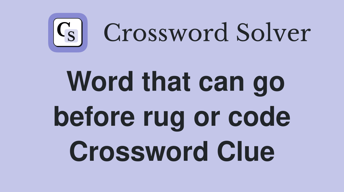 Word that can go before rug or code Crossword Clue