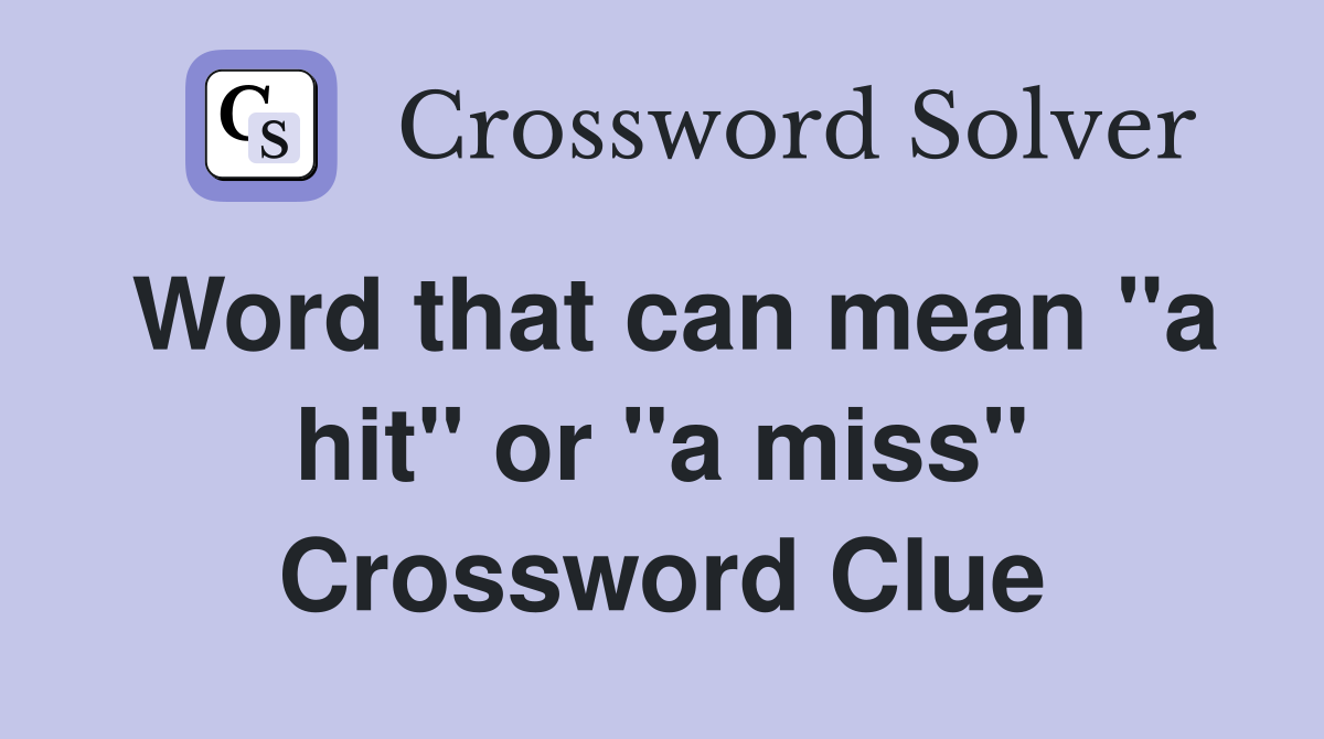 Word that can mean "a hit" or "a miss" Crossword Clue