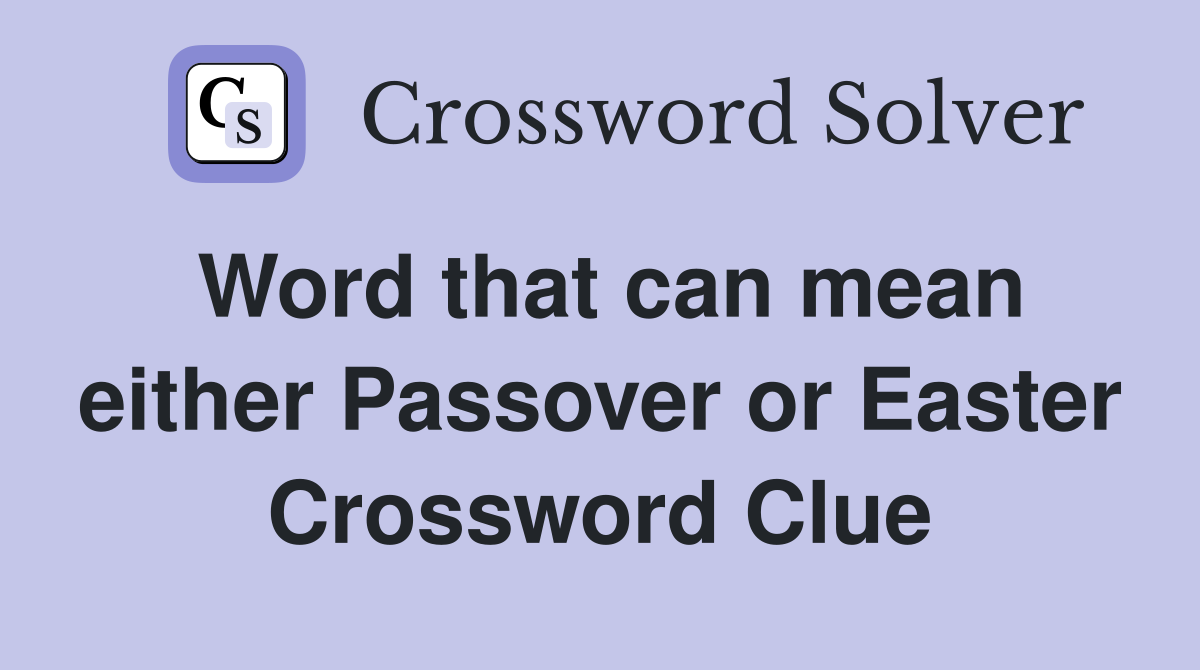 Word that can mean either Passover or Easter Crossword Clue