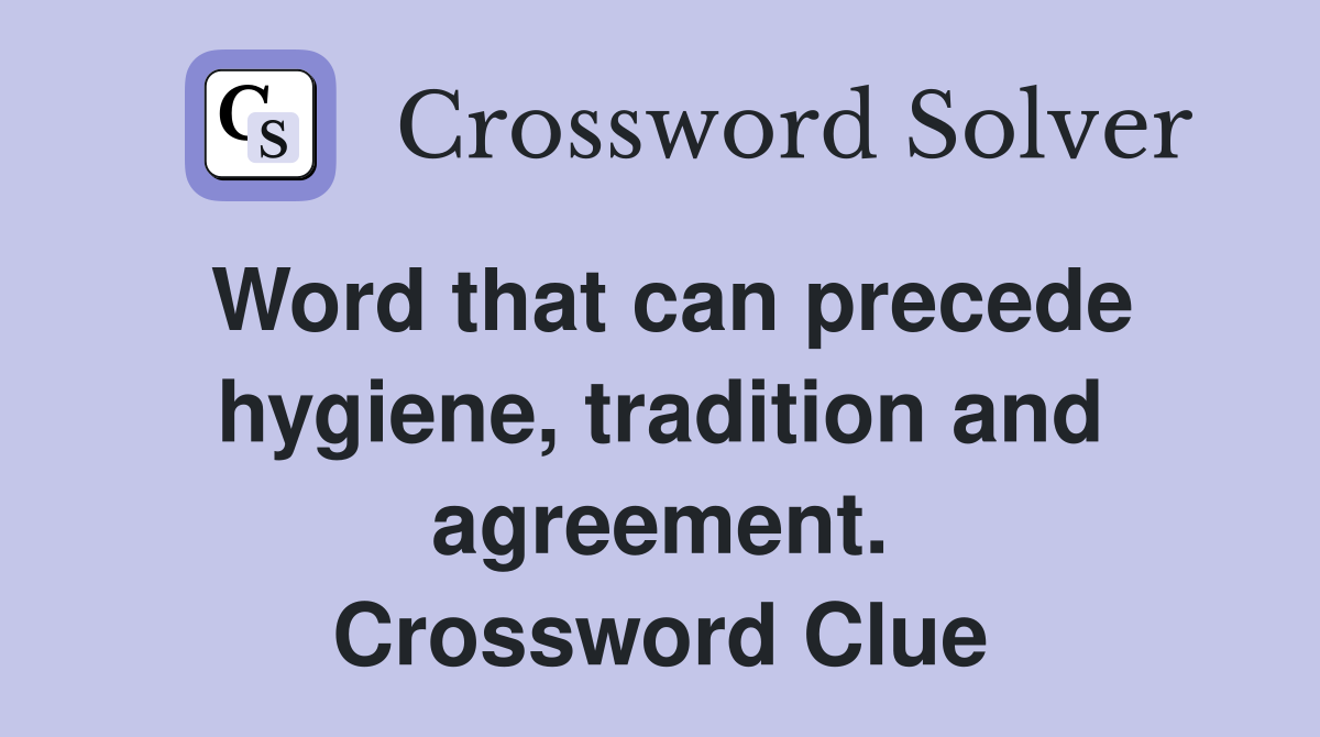 Word that can precede hygiene, tradition and agreement. Crossword Clue