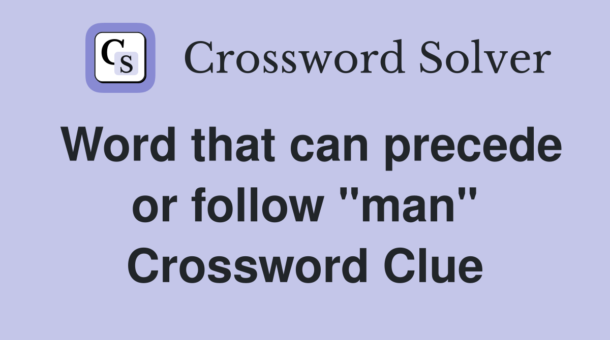 Word that can precede or follow "man" Crossword Clue