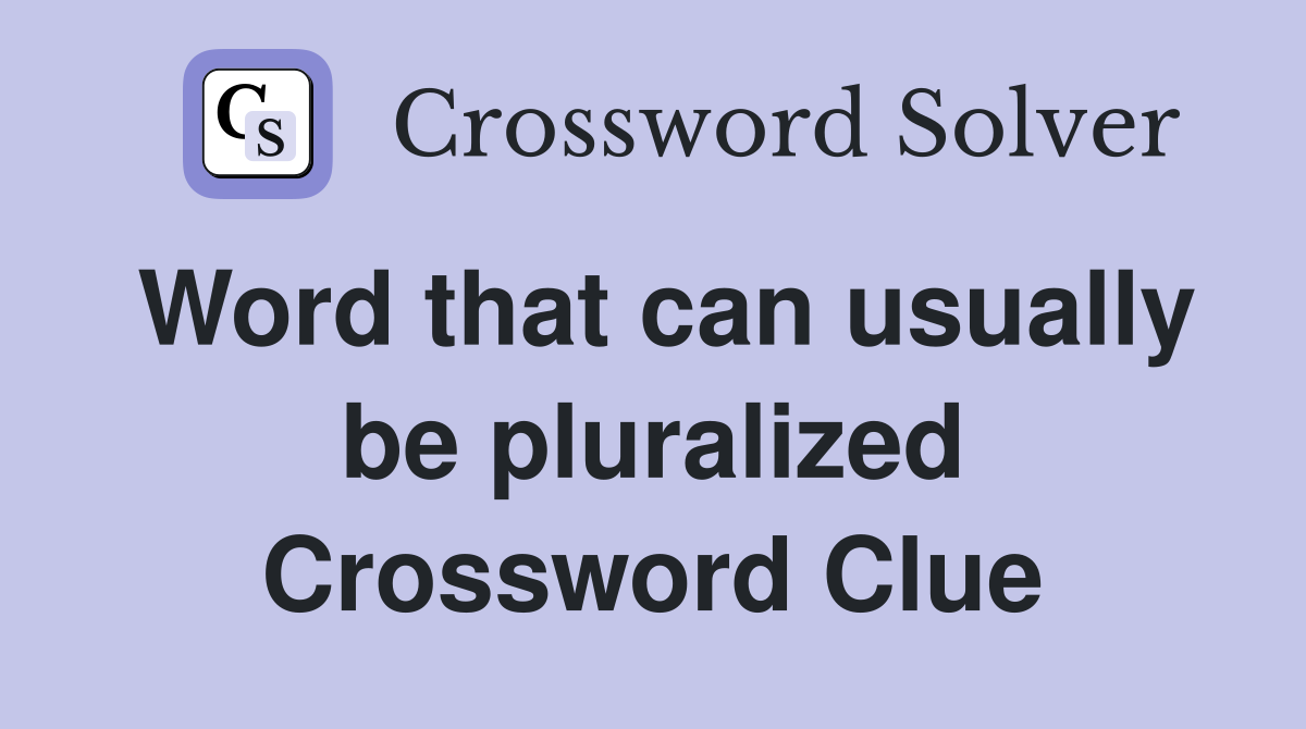 Word that can usually be pluralized Crossword Clue