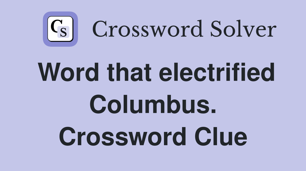 Word that electrified Columbus. Crossword Clue