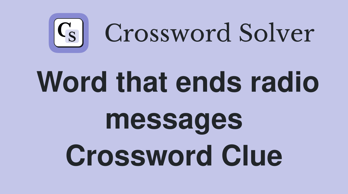 Word that ends radio messages Crossword Clue