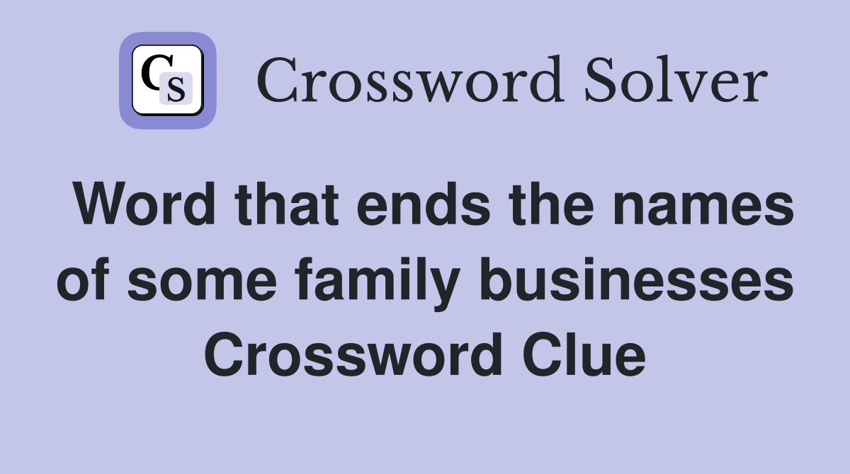 Word that ends the names of some family businesses Crossword Clue