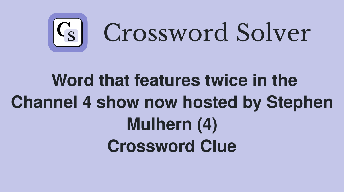 Word that features twice in the Channel 4 show now hosted by Stephen Mulhern (4) Crossword Clue