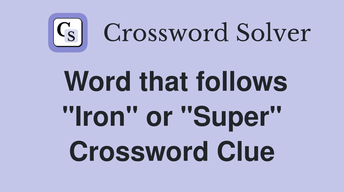 Word that follows "Iron" or "Super" Crossword Clue