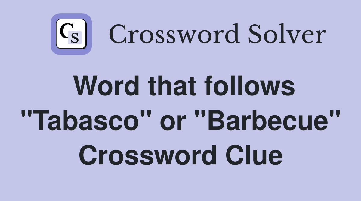 Word that follows "Tabasco" or "Barbecue" Crossword Clue