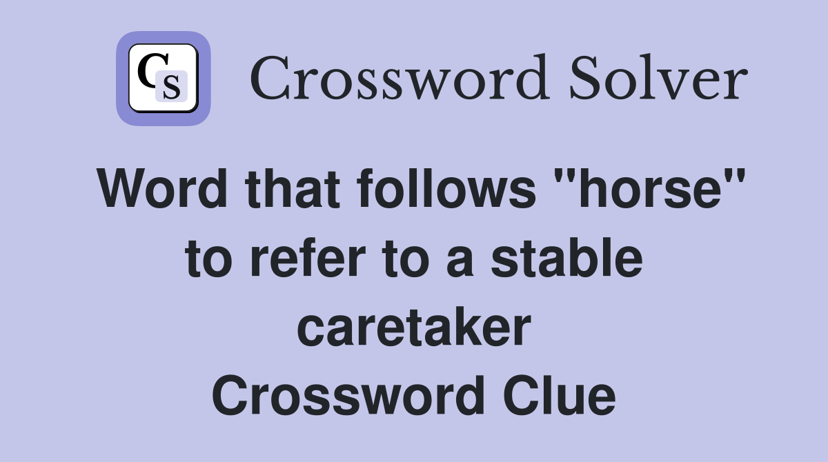 Word that follows "horse" to refer to a stable caretaker Crossword Clue
