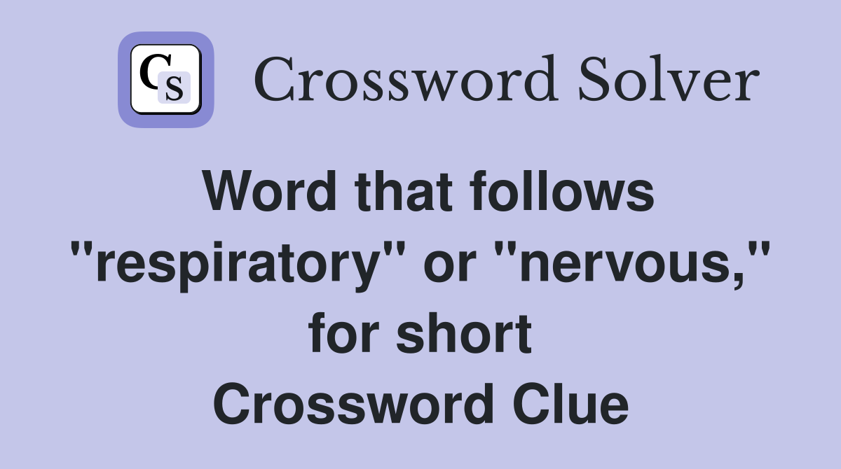 Word that follows "respiratory" or "nervous," for short Crossword Clue