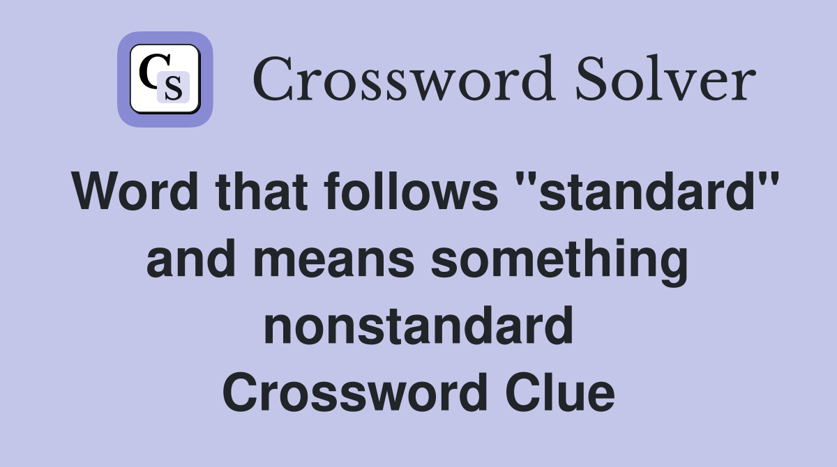 Word that follows "standard" and means something nonstandard Crossword Clue