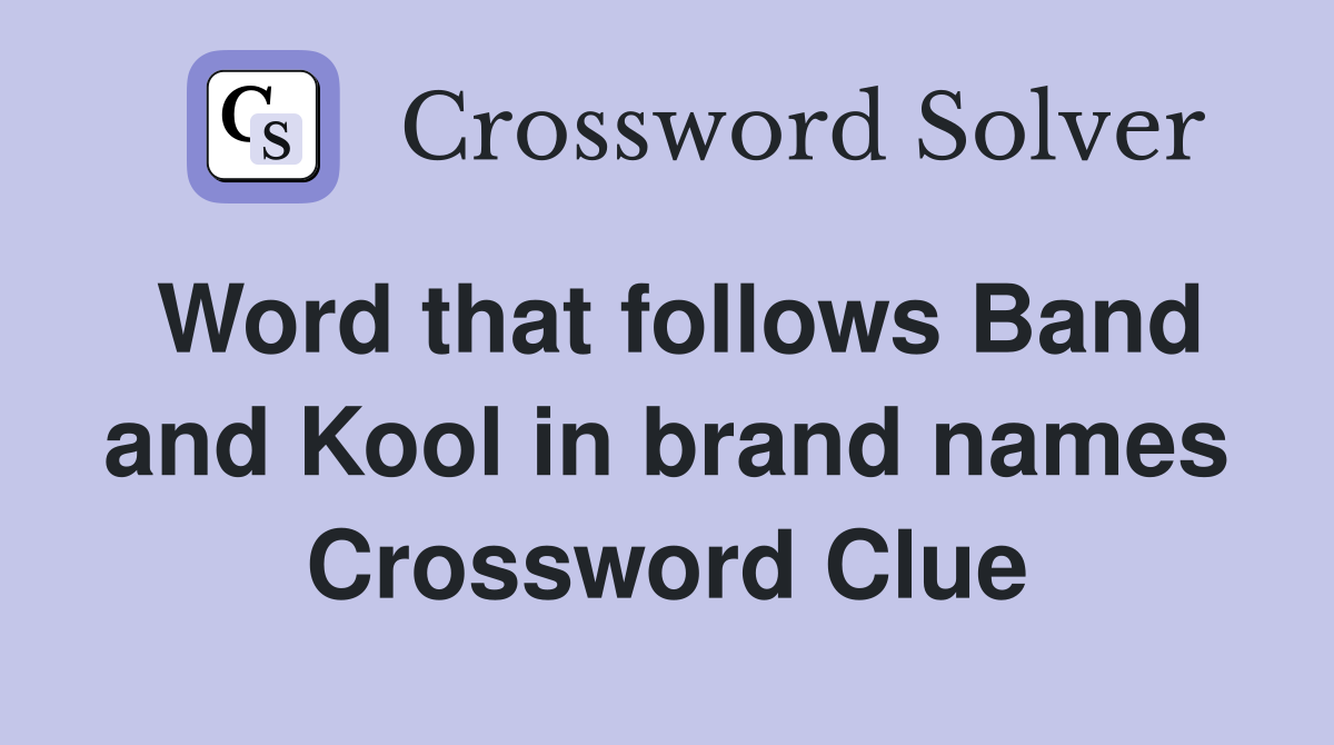 Word that follows Band and Kool in brand names Crossword Clue
