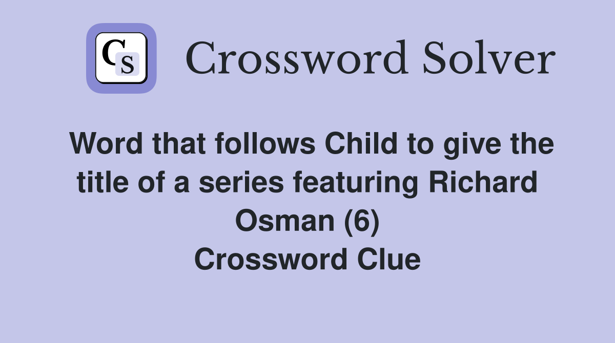 Word that follows Child to give the title of a series featuring Richard Osman (6) Crossword Clue