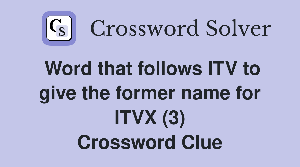 Word that follows ITV to give the former name for ITVX (3) Crossword Clue