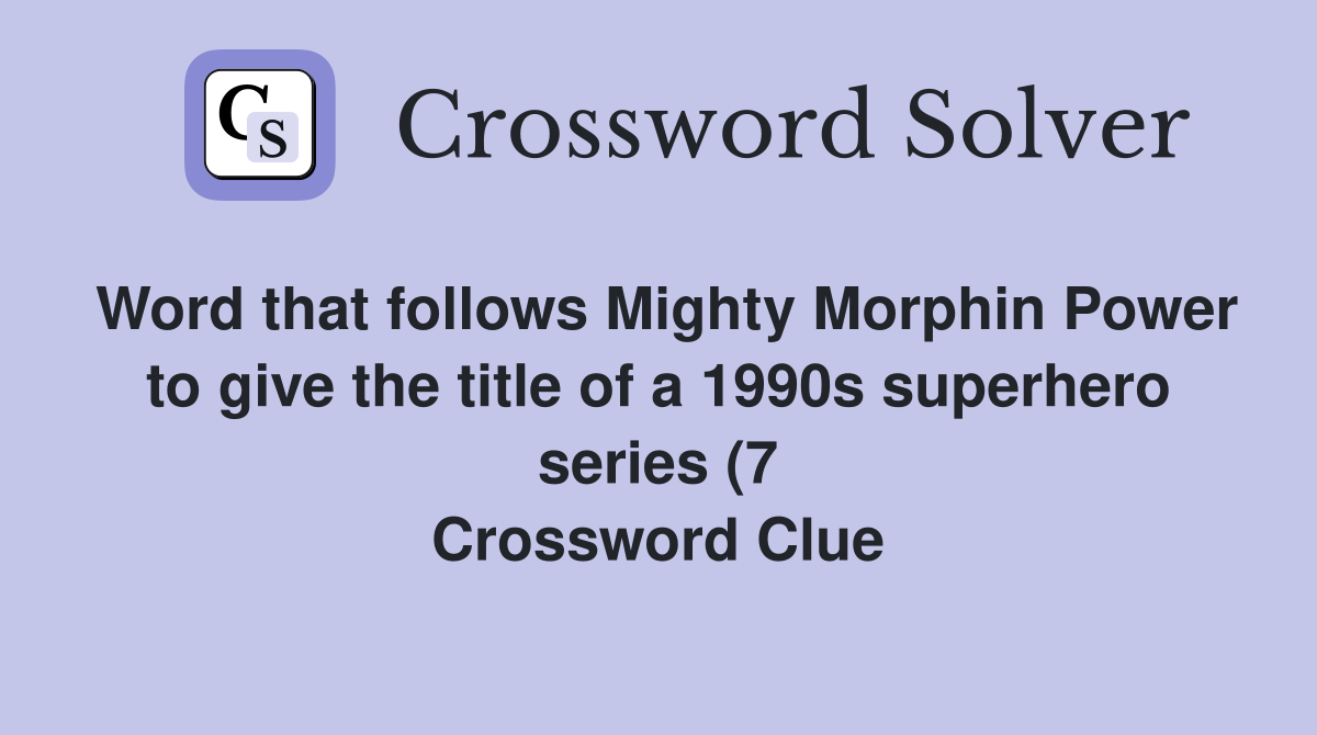 Word that follows Mighty Morphin Power to give the title of a 1990s Word that follows Mighty Morphin Power to give the title of a 1990s