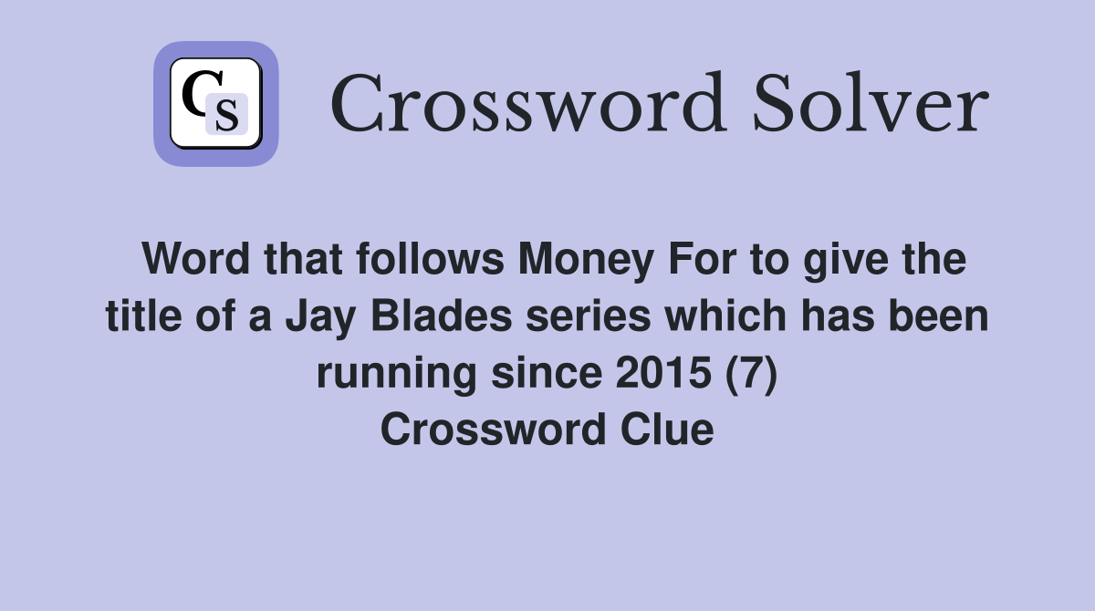 Word that follows Money For to give the title of a Jay Blades series which has been running since 2015 (7) Crossword Clue