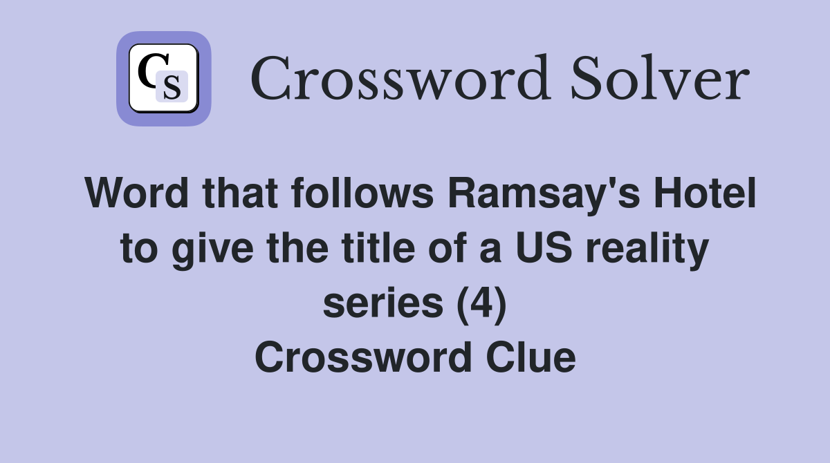 Word that follows Ramsay's Hotel to give the title of a US reality series (4) Crossword Clue