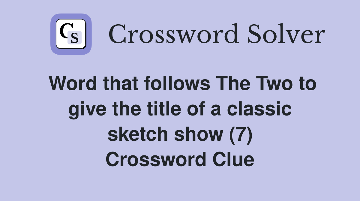 Word that follows The Two to give the title of a classic sketch show (7) Crossword Clue