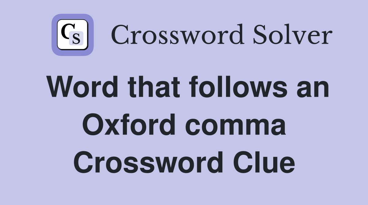 Word that follows an Oxford comma Crossword Clue