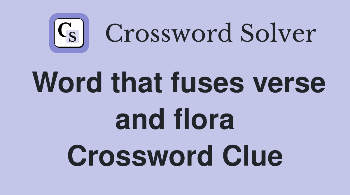 Word that fuses verse and flora Crossword Clue