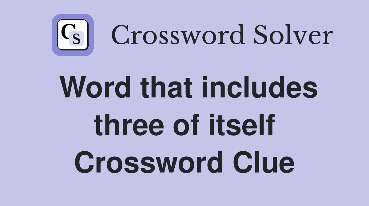 Word that includes three of itself Crossword Clue
