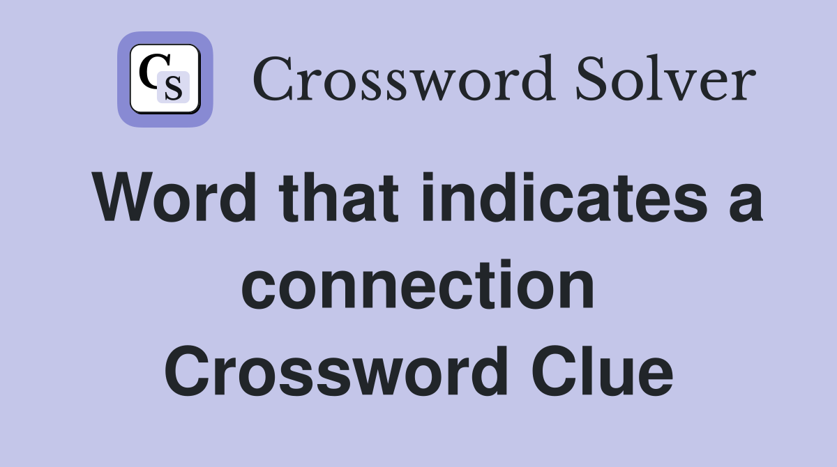 Word that indicates a connection Crossword Clue
