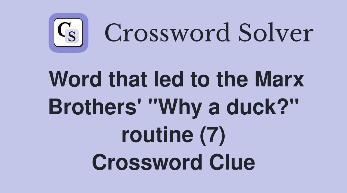 Word that led to the Marx Brothers' "Why a duck?" routine (7) Crossword Clue