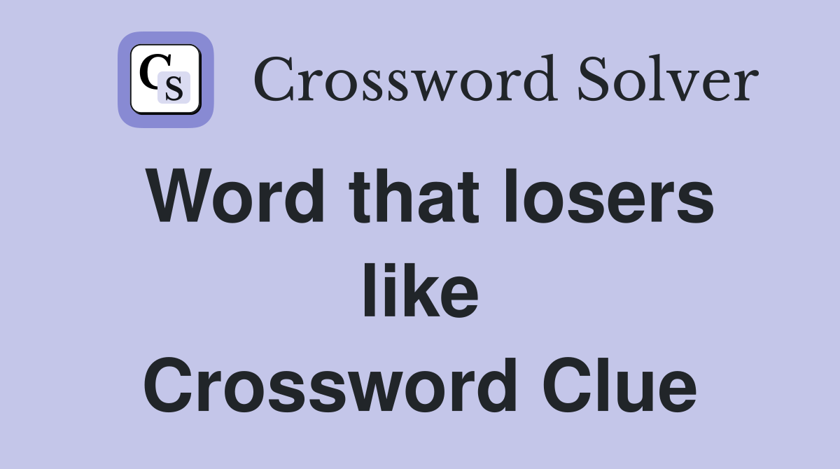 Word that losers like Crossword Clue
