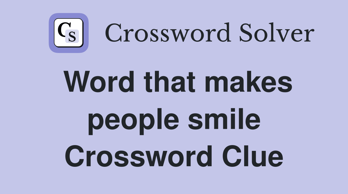 Word that makes people smile Crossword Clue
