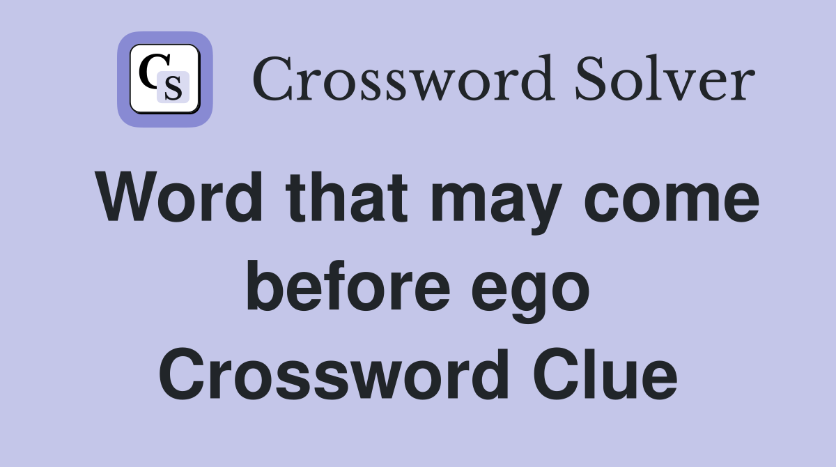 Word that may come before ego Crossword Clue