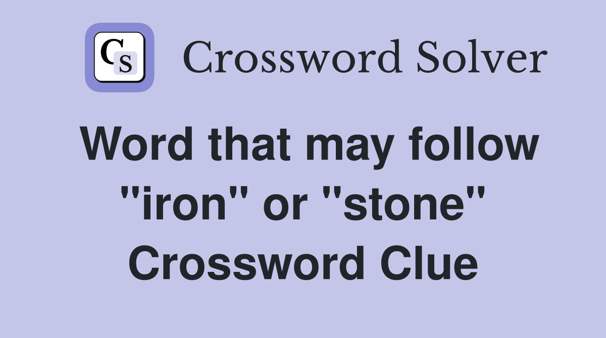 Word that may follow "iron" or "stone" Crossword Clue
