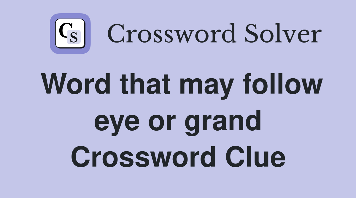 Word that may follow eye or grand Crossword Clue